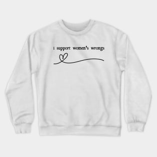 "I support Women's Wrongs" Crewneck Sweatshirt